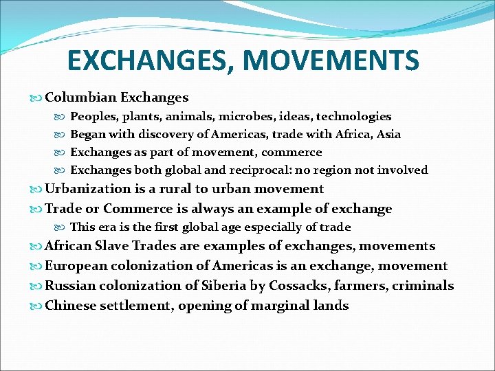 EXCHANGES, MOVEMENTS Columbian Exchanges Peoples, plants, animals, microbes, ideas, technologies Began with discovery of