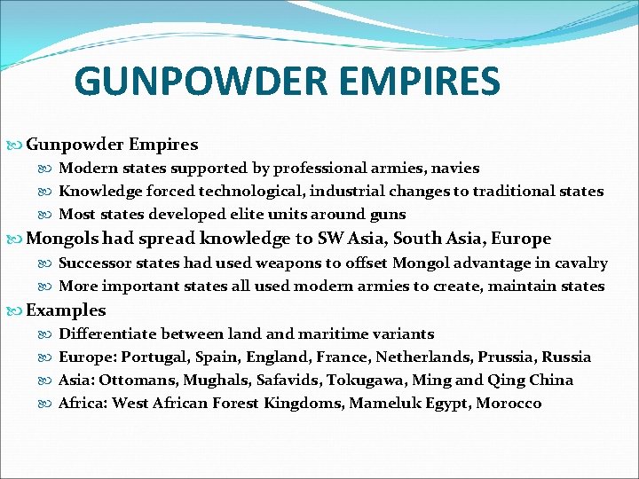 GUNPOWDER EMPIRES Gunpowder Empires Modern states supported by professional armies, navies Knowledge forced technological,