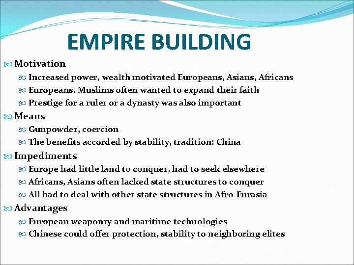 EMPIRE BUILDING Motivation Increased power, wealth motivated Europeans, Asians, Africans Europeans, Muslims often wanted