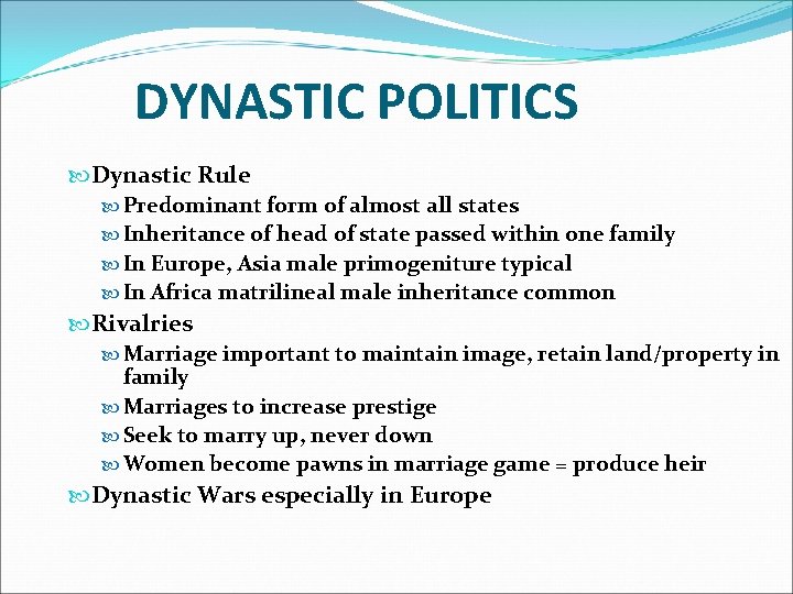 DYNASTIC POLITICS Dynastic Rule Predominant form of almost all states Inheritance of head of