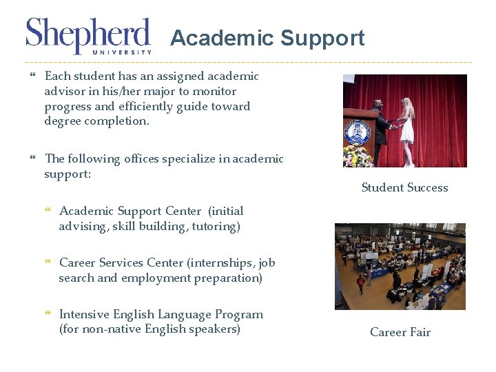 Academic Support Each student has an assigned academic advisor in his/her major to monitor