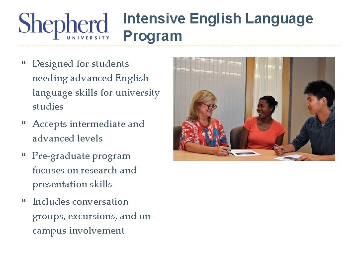 Intensive English Language Program Designed for students needing advanced English language skills for university