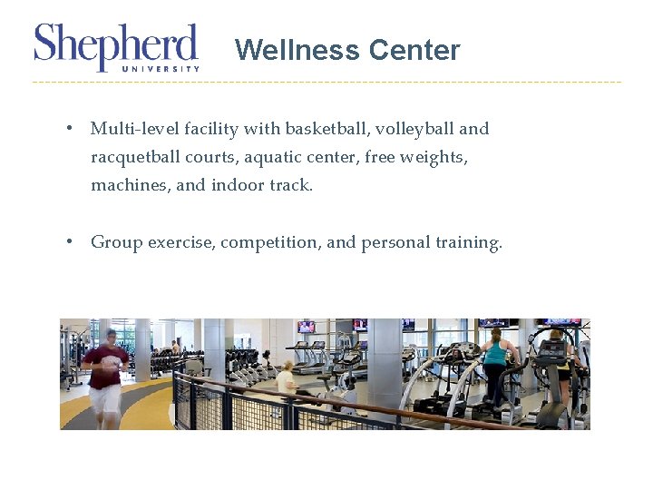 Wellness Center • Multi-level facility with basketball, volleyball and racquetball courts, aquatic center, free