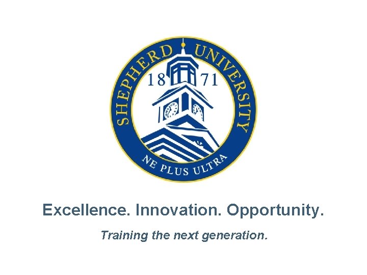 Excellence. Innovation. Opportunity. Training the next generation. 