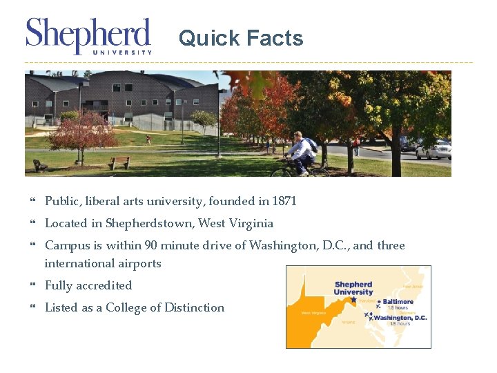 Quick Facts Public, liberal arts university, founded in 1871 Located in Shepherdstown, West Virginia