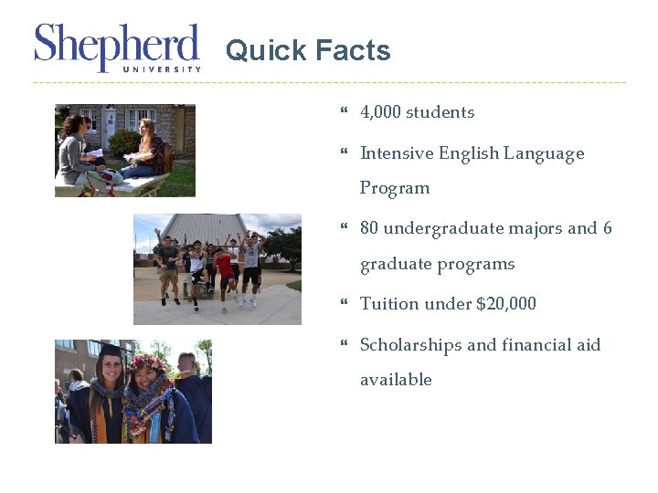 Quick Facts 4, 000 students Intensive English Language Program 80 undergraduate majors and 6