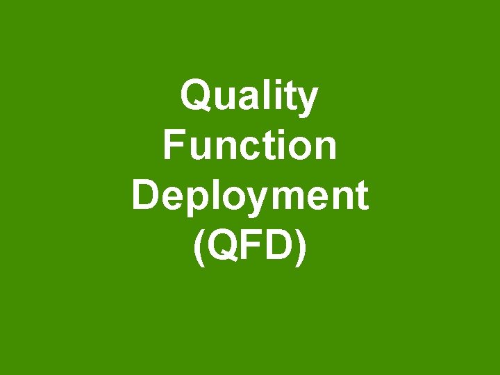 Quality Function Deployment (QFD) 