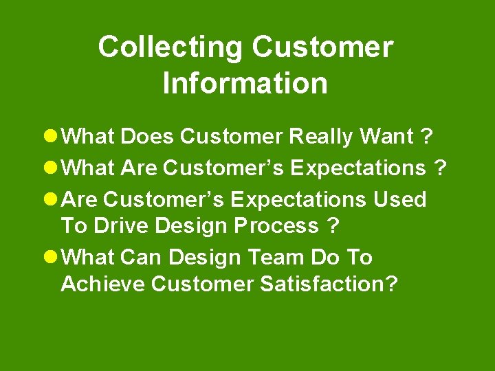 Collecting Customer Information l What Does Customer Really Want ? l What Are Customer’s