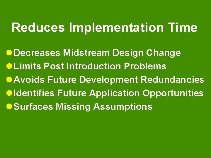 Reduces Implementation Time l Decreases Midstream Design Change l Limits Post Introduction Problems l