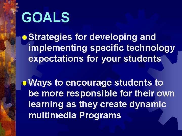 GOALS ® Strategies for developing and implementing specific technology expectations for your students ®