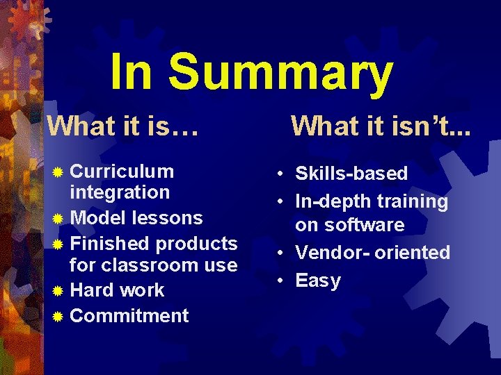 In Summary What it is… ® Curriculum integration ® Model lessons ® Finished products