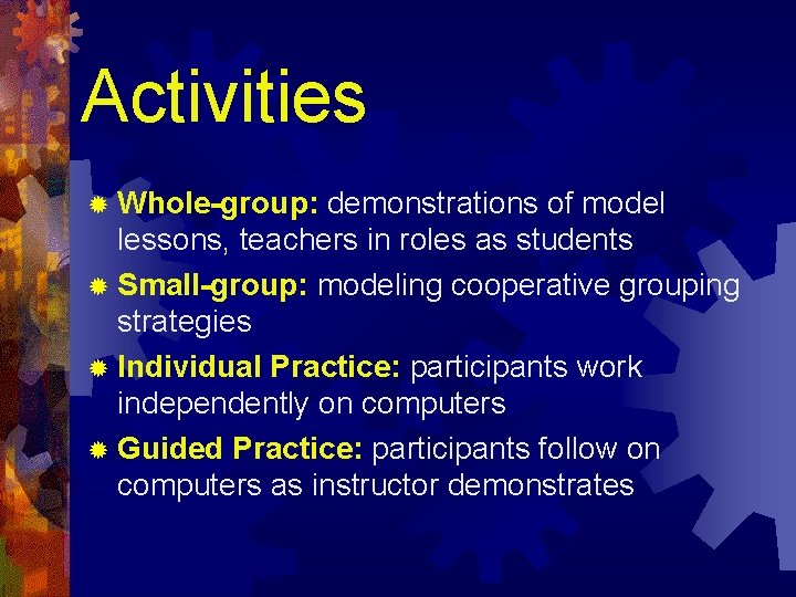 Activities ® Whole-group: demonstrations of model lessons, teachers in roles as students ® Small-group: