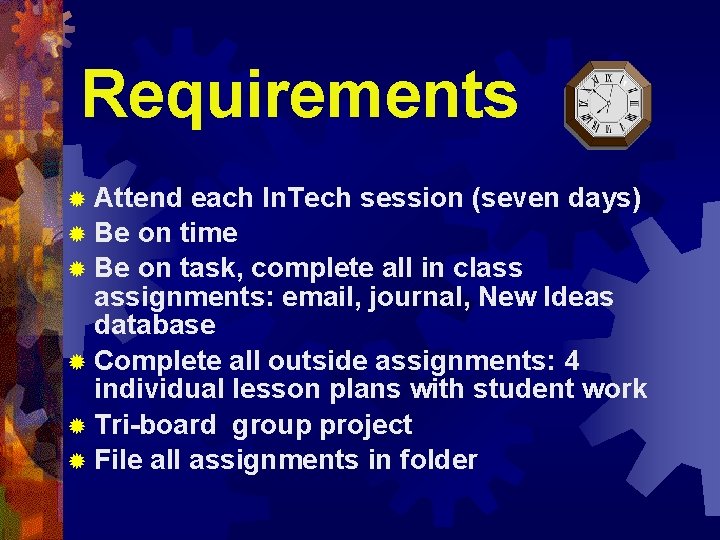 Requirements ® Attend each In. Tech session (seven days) ® Be on time ®