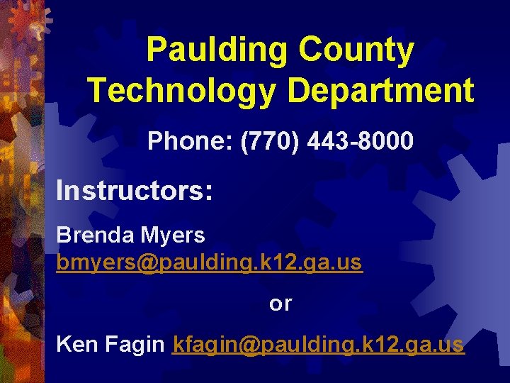 Paulding County Technology Department Phone: (770) 443 -8000 Instructors: Brenda Myers bmyers@paulding. k 12.
