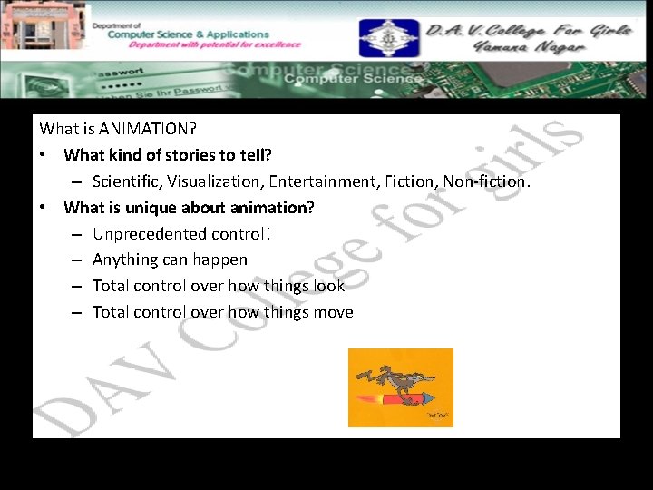 What is ANIMATION? • What kind of stories to tell? – Scientific, Visualization, Entertainment,