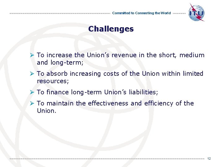 Committed to Connecting the World Challenges Ø To increase the Union’s revenue in the