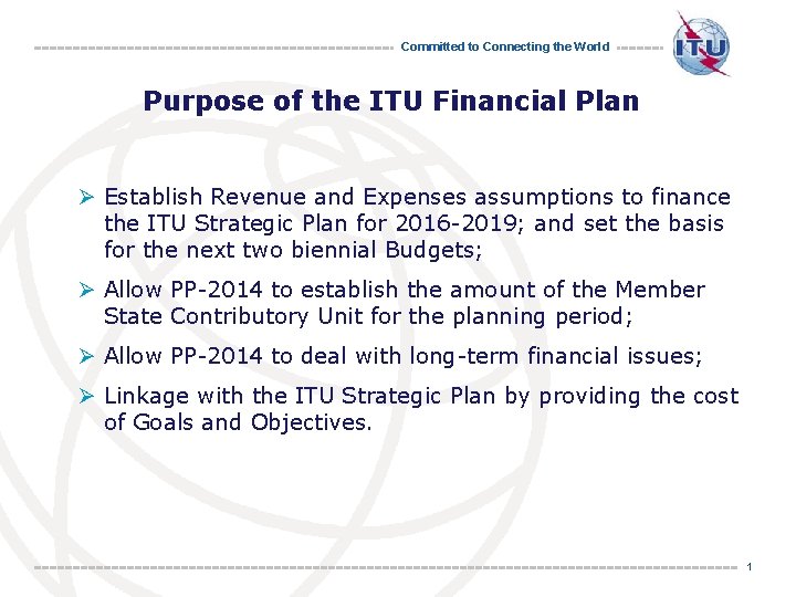Committed to Connecting the World Purpose of the ITU Financial Plan Ø Establish Revenue