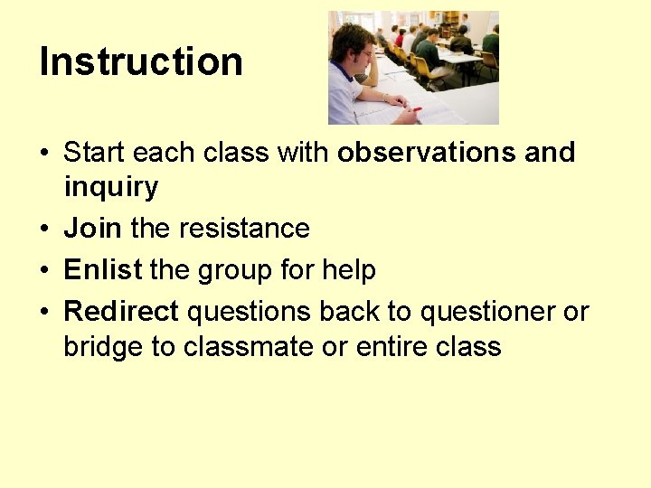 Instruction • Start each class with observations and inquiry • Join the resistance •