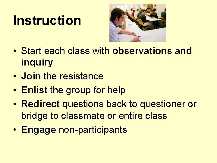 Instruction • Start each class with observations and inquiry • Join the resistance •