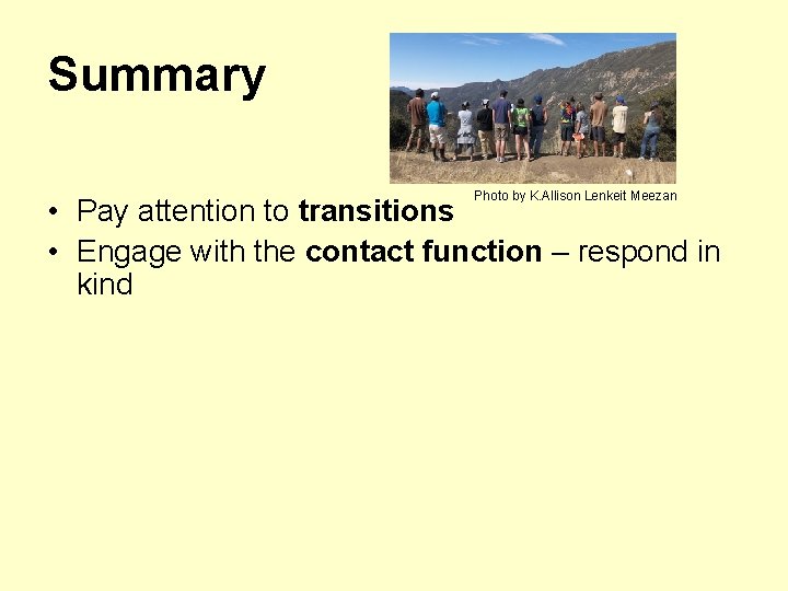 Summary Photo by K. Allison Lenkeit Meezan • Pay attention to transitions • Engage