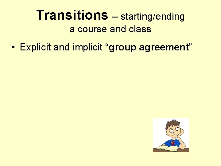 Transitions – starting/ending a course and class • Explicit and implicit “group agreement” 