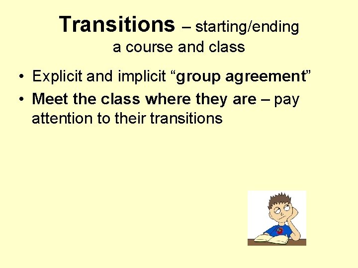 Transitions – starting/ending a course and class • Explicit and implicit “group agreement” •