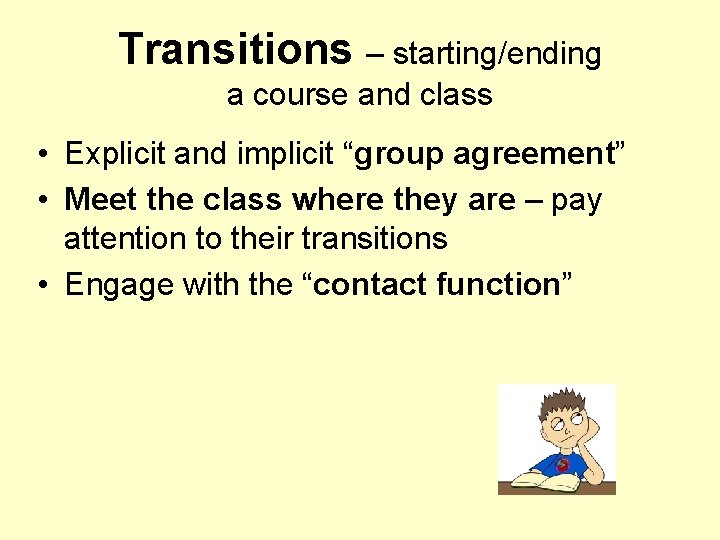 Transitions – starting/ending a course and class • Explicit and implicit “group agreement” •