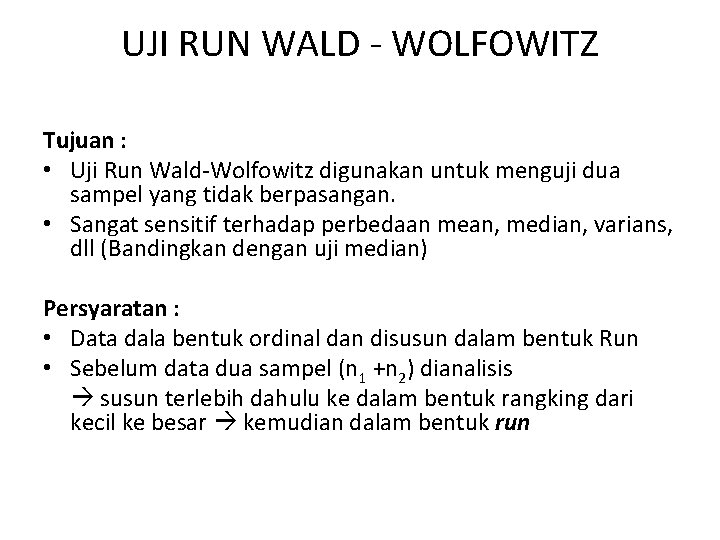 UJI RUN WALD - WOLFOWITZ Tujuan : • Uji Run Wald-Wolfowitz digunakan untuk menguji