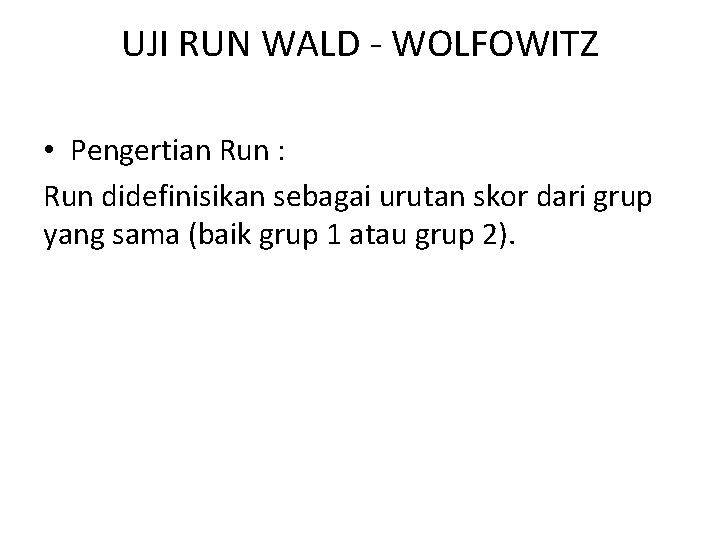 UJI RUN WALD - WOLFOWITZ • Pengertian Run : Run didefinisikan sebagai urutan skor