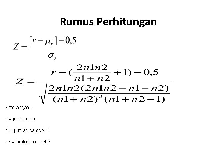 Rumus Perhitungan Keterangan : r = jumlah run n 1 =jumlah sampel 1 n