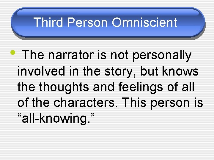 Third Person Omniscient • The narrator is not personally involved in the story, but