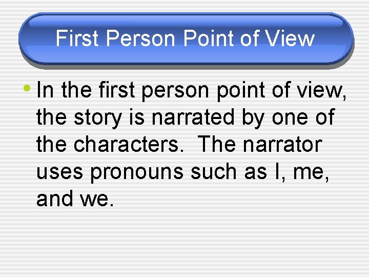 First Person Point of View • In the first person point of view, the