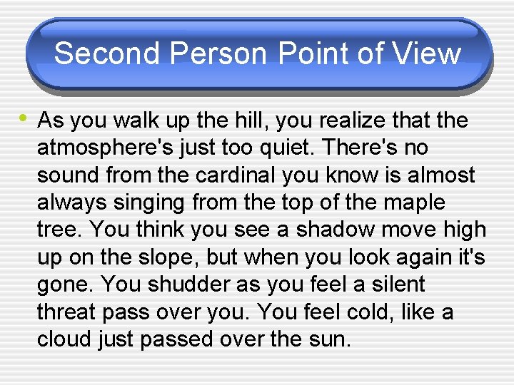 Second Person Point of View • As you walk up the hill, you realize