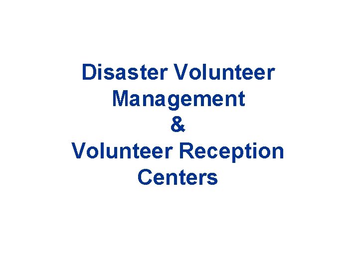 Disaster Volunteer Management & Volunteer Reception Centers 