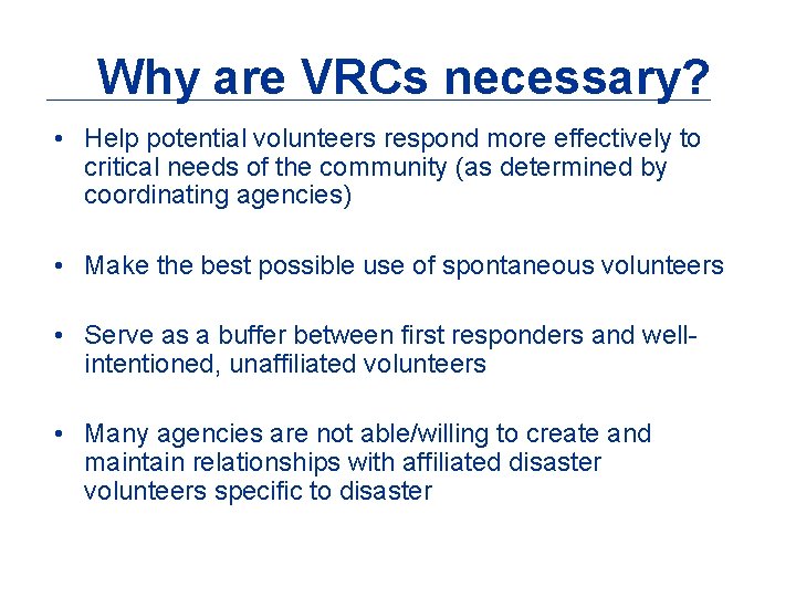 Why are VRCs necessary? • Help potential volunteers respond more effectively to critical needs