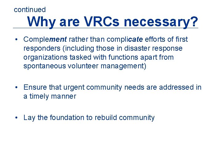 continued Why are VRCs necessary? • Complement rather than complicate efforts of first responders