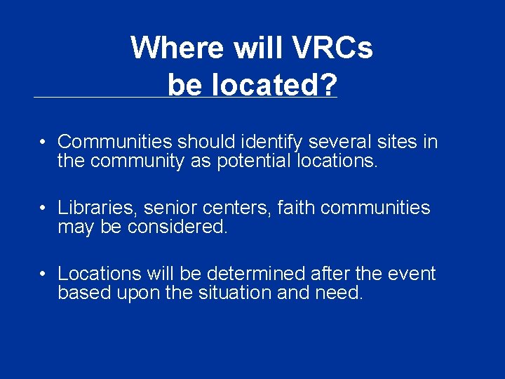 Where will VRCs be located? • Communities should identify several sites in the community