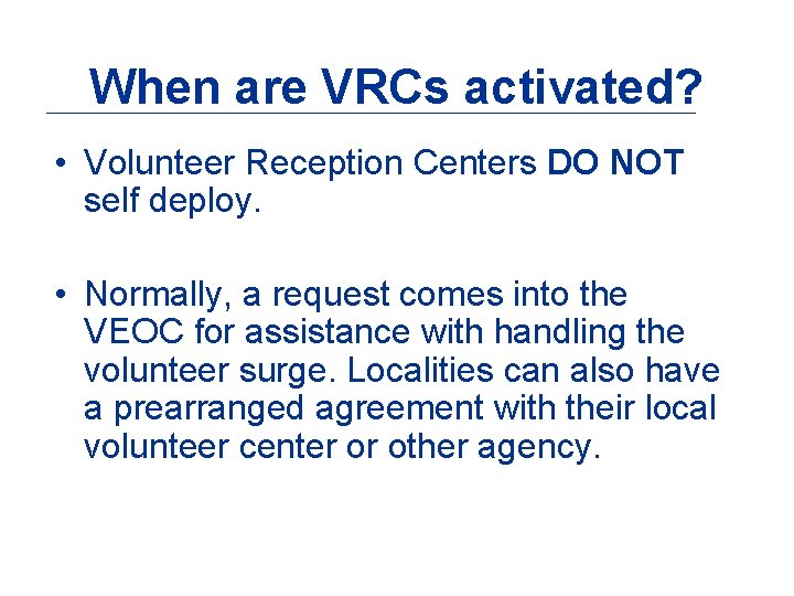 When are VRCs activated? • Volunteer Reception Centers DO NOT self deploy. • Normally,
