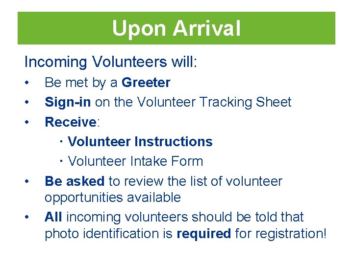 Upon Arrival Incoming Volunteers will: • • • Be met by a Greeter Sign-in