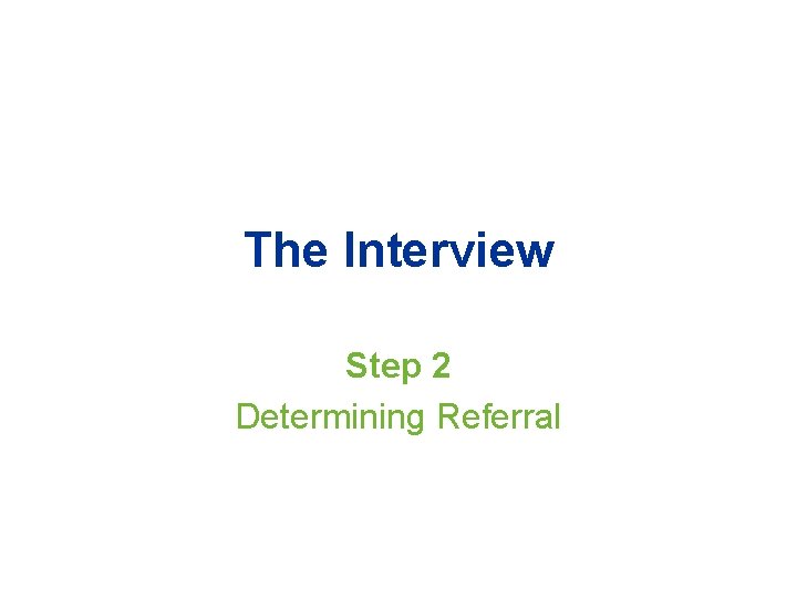 The Interview Step 2 Determining Referral 