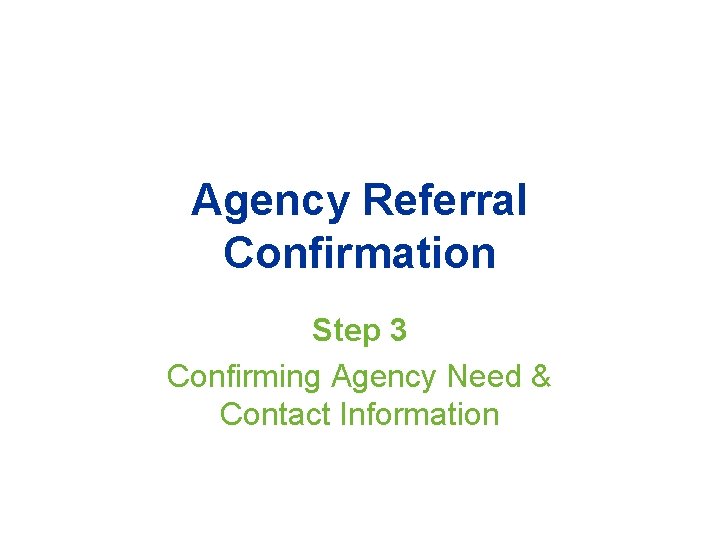 Agency Referral Confirmation Step 3 Confirming Agency Need & Contact Information 