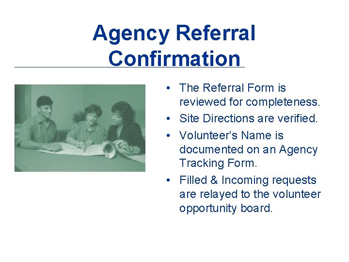 Agency Referral Confirmation • The Referral Form is reviewed for completeness. • Site Directions