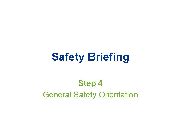 Safety Briefing Step 4 General Safety Orientation 