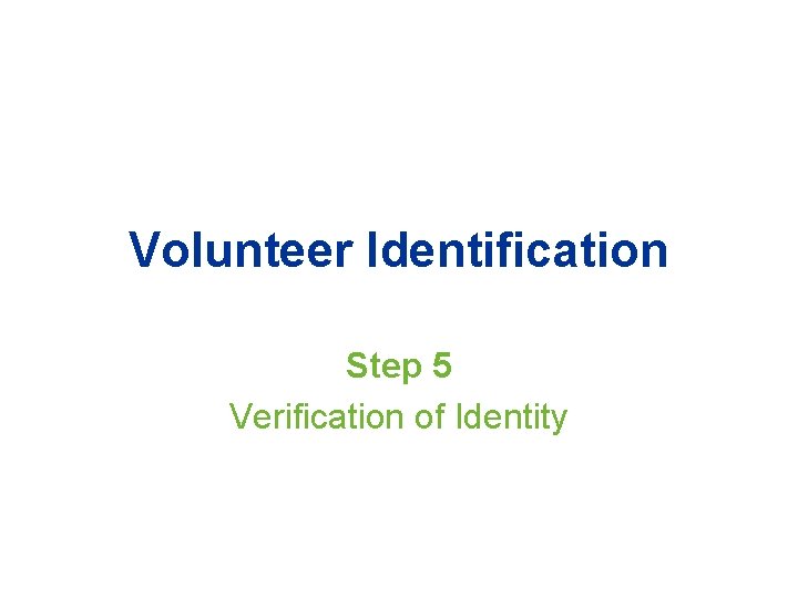 Volunteer Identification Step 5 Verification of Identity 