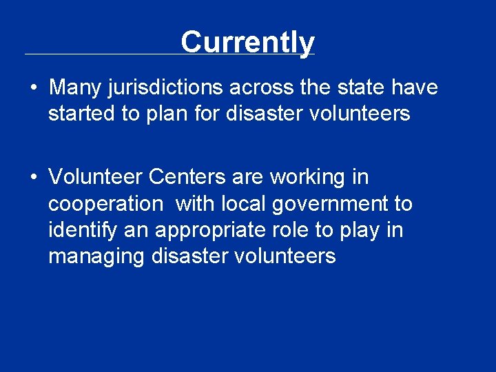 Currently • Many jurisdictions across the state have started to plan for disaster volunteers