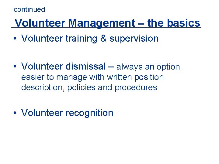 continued Volunteer Management – the basics • Volunteer training & supervision • Volunteer dismissal