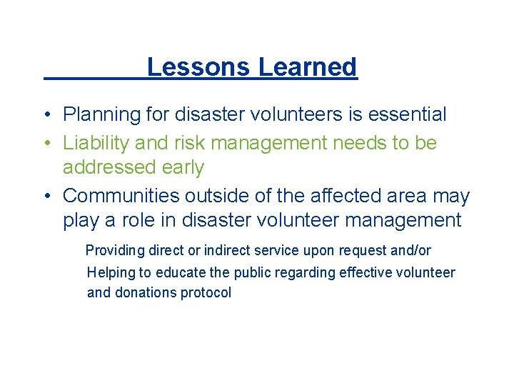 Lessons Learned • Planning for disaster volunteers is essential • Liability and risk management