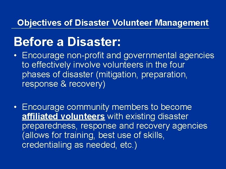 Objectives of Disaster Volunteer Management Before a Disaster: • Encourage non-profit and governmental agencies