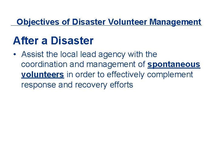 Objectives of Disaster Volunteer Management After a Disaster • Assist the local lead agency