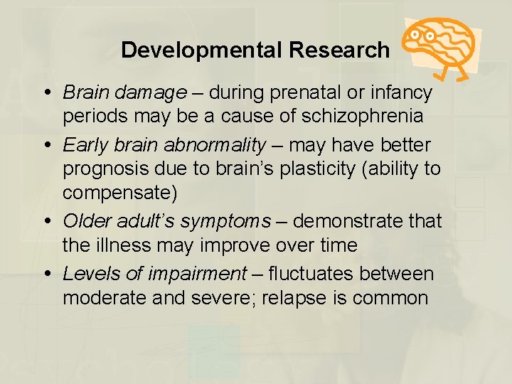 Developmental Research Brain damage – during prenatal or infancy periods may be a cause